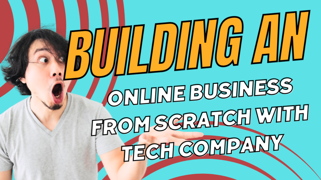 Building an Online Business from Scratch with Tech Company
